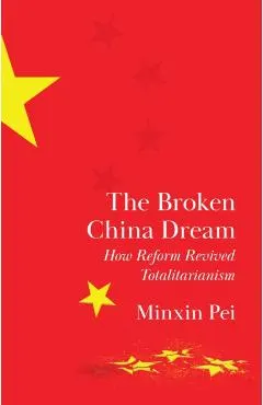 The Broken China Dream: How Reform Revived Totalitarianism