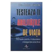 TESTEAZA-TI ABILITATILE DE VIATA. 10 teste pentru masurarea inteligentei practice