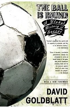 The Ball Is Round: A Global History of Soccer