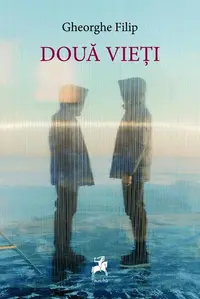 Două vieți - Paperback brosat - Gheorghe Filip