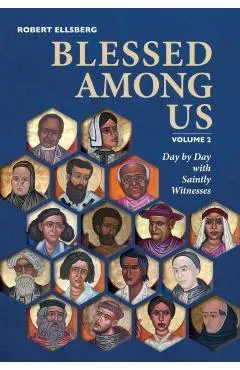 Blessed Among Us: Day by Day with Saintly Witnesses; Volume 2