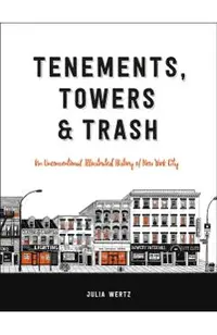 Tenements, Towers & Trash: An Unconventional Illustrated History of New York City