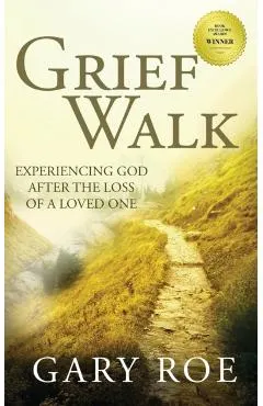 Grief Walk: Experiencing God After the Loss of a Loved One