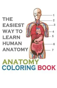 The Easiest Way To Learn Human Anatomy: Anatomy Coloring Book: an Entertaining and Instructive Guide to the Human Body - A Coloring, Activity & Medica