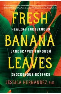 Fresh Banana Leaves: Healing Indigenous Landscapes Through Indigenous Science