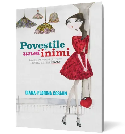 Poveştile unei inimi. Lecţii de viaţă şi de iubire pentru fetele single