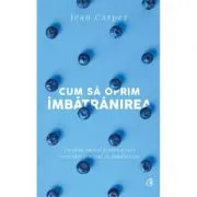Cum sa oprim imbatranirea