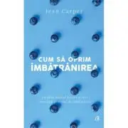 Cum sa oprim imbatranirea