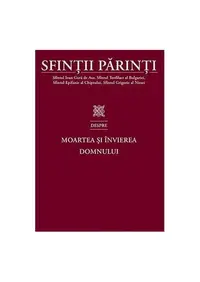Sfinții Părinti despre Moartea și Învierea Domnului - Paperback brosat