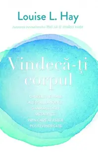 Vindecă-ți corpul - Paperback - Louise L. Hay