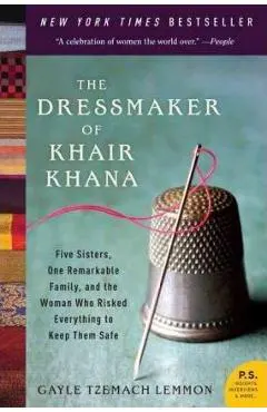 The Dressmaker of Khair Khana: Five Sisters, One Remarkable Family, and the Woman Who Risked Everything to Keep Them Safe