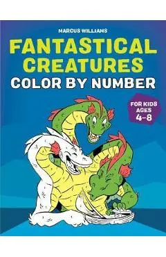 Fantastical Creatures Color by Number: For Kids Ages 4-8