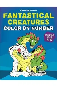 Fantastical Creatures Color by Number: For Kids Ages 4-8