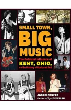 Small Town, Big Music: The Outsized Influence of Kent, Ohio, on the History of Rock and Roll