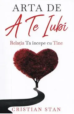 Arta de a te iubi. Relatia ta incepe cu tine