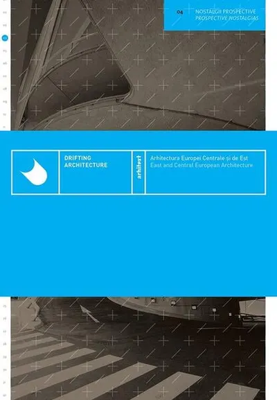 Arhitectura Europei Centrale și de Est / Drifting Architecture - East and Central European Architecture - Paperback brosat - ***