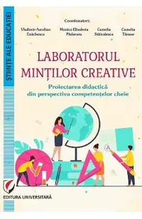 Laboratorul mintilor creative. Proiectarea didactica - Vladimir-Aurelian Enachescu, Monica Elisabeta Paduraru, Camelia Staiculescu, Camelia Tanase