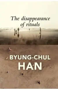 The Disappearance of Rituals: A Topology of the Present