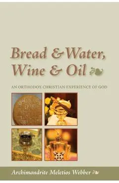 Bread & Water, Wine & Oil: An Orthodox Christian Experience of God