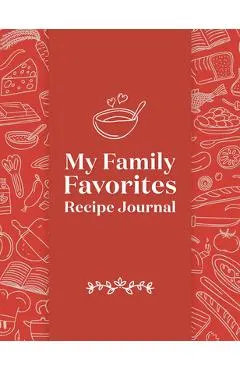 My Family Favorites Recipe Journal: A Blank Keepsake Journal