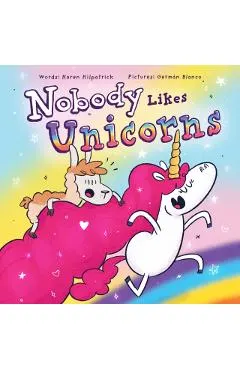 Nobody Likes Unicorns: (Everybody Loves Them!)