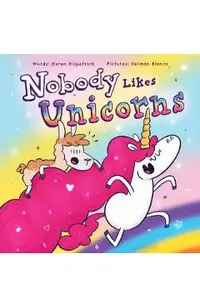 Nobody Likes Unicorns: (Everybody Loves Them!)