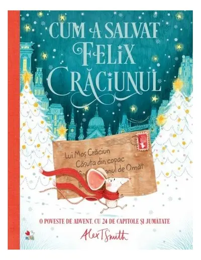 Cum a salvat Felix Crăciunul - Hardcover - Alex T. Smith