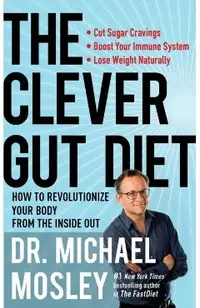 The Clever Gut Diet: How to Revolutionize Your Body from the Inside Out