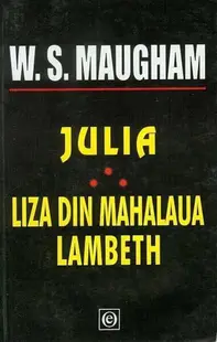 Julia. Liza din mahalaua Lambeth - Paperback brosat - W. Somerset Maugham