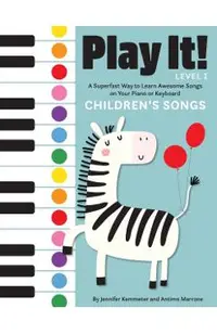 Play It! Children's Songs: A Superfast Way to Learn Awesome Songs on Your Piano or Keyboard