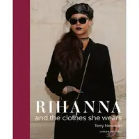 Rihanna and the clothes she wears