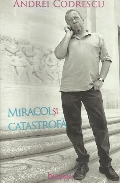 Miracol și catastrofă - Paperback brosat - Andrei Codrescu, Robert Lazu