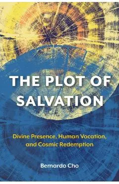 The Plot of Salvation: Divine Presence, Human Vocation, and Cosmic Redemption