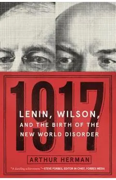 1917: Lenin, Wilson, and the Birth of the New World Disorder