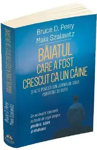 Baiatul care a fost crescut ca un caine si alte povesti din jurnalul unui psihiatru de copii