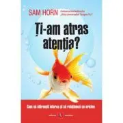 Ti-am atras atentia? Cum sa starnesti interes si sa relationezi cu oricine