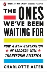 The Ones We've Been Waiting for: How a New Generation of Leaders Will Transform America