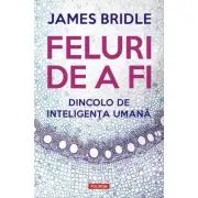 Feluri de a fi. Dincolo de inteligenta umana