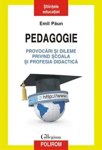 Pedagogie – Provocări şi dileme privind şcoala şi profesia didactică - Paperback brosat - Emil Păun