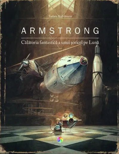 Armstrong. Călătoria fantastică a unui șoricel pe Lună - Hardcover - Torben Kuhlmann