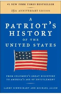 A Patriot's History of the United States: From Columbus's Great Discovery to America's Age of Entitlement, Revised Edition