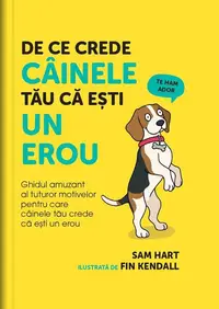 De ce crede câinele tău că eşti un erou - Hardcover
