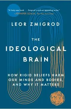 The Ideological Brain: The Radical Science of Flexible Thinking