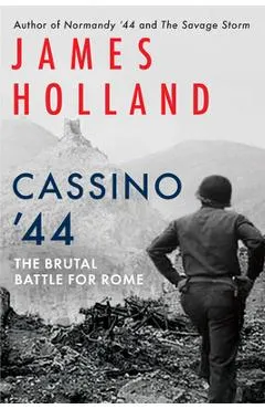 Cassino '44: The Brutal Battle for Rome