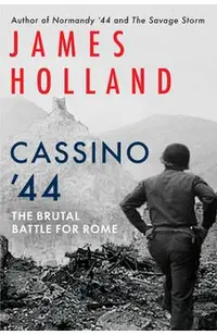 Cassino '44: The Brutal Battle for Rome