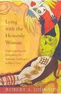 Lying with the Heavenly Woman: Understanding and Integrating the Femini