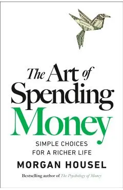The Art of Spending Money: Simple Choices for a Richer Life