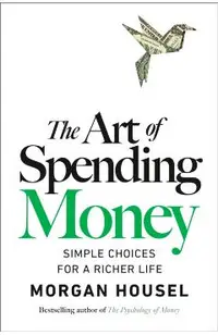 The Art of Spending Money: Simple Choices for a Richer Life