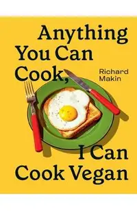 Anything You Can Cook, I Can Cook Vegan