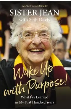 Wake Up with Purpose!: What I've Learned in My First Hundred Years